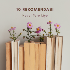 10 Rekomendasi novel tere liye